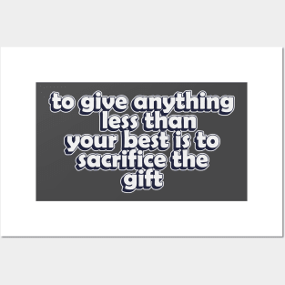 to give anything less than your best is to sacrifice the gift Posters and Art